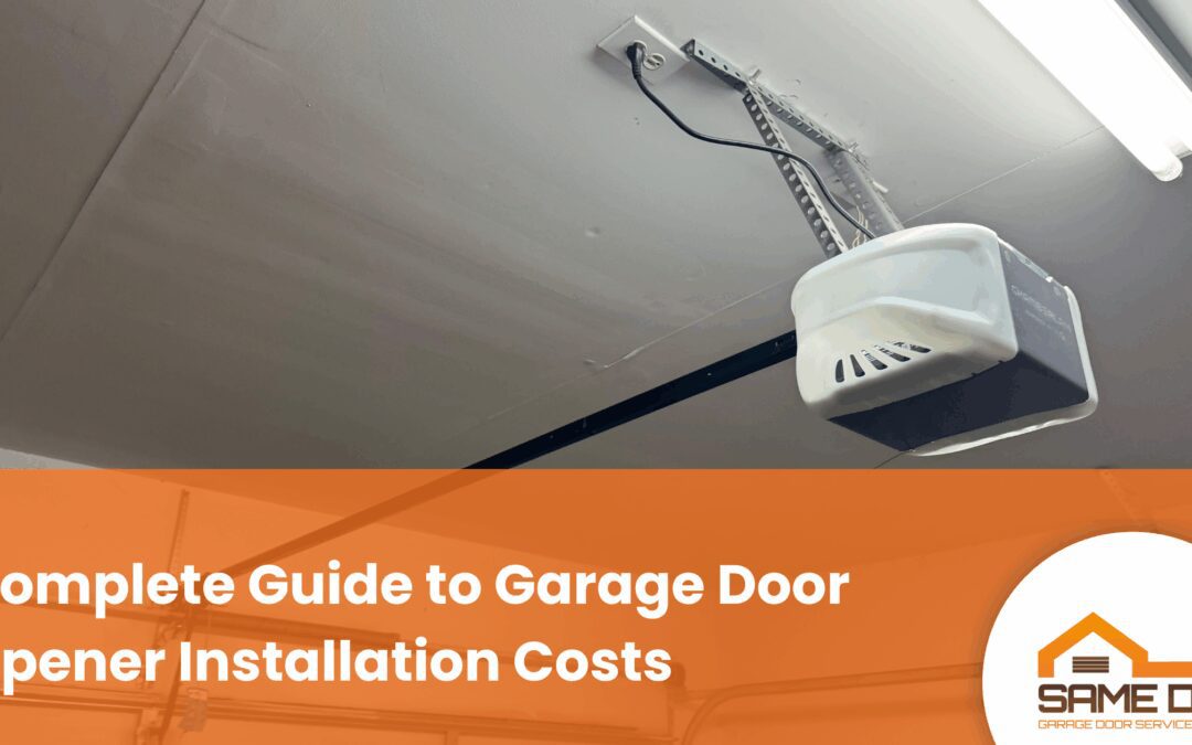 Complete Guide to Garage Door Opener Installation Costs